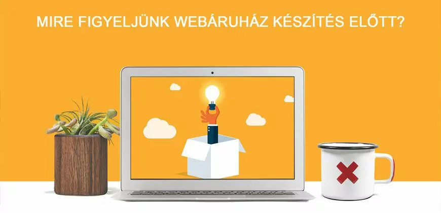 mire figyeljünk webáruház készítés előtt
