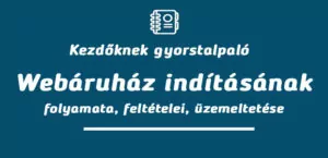 2018 legolvasottabb webáruház bejegyzései 7 Webáruház indításának folyamata, feltételei, üzemeltetése